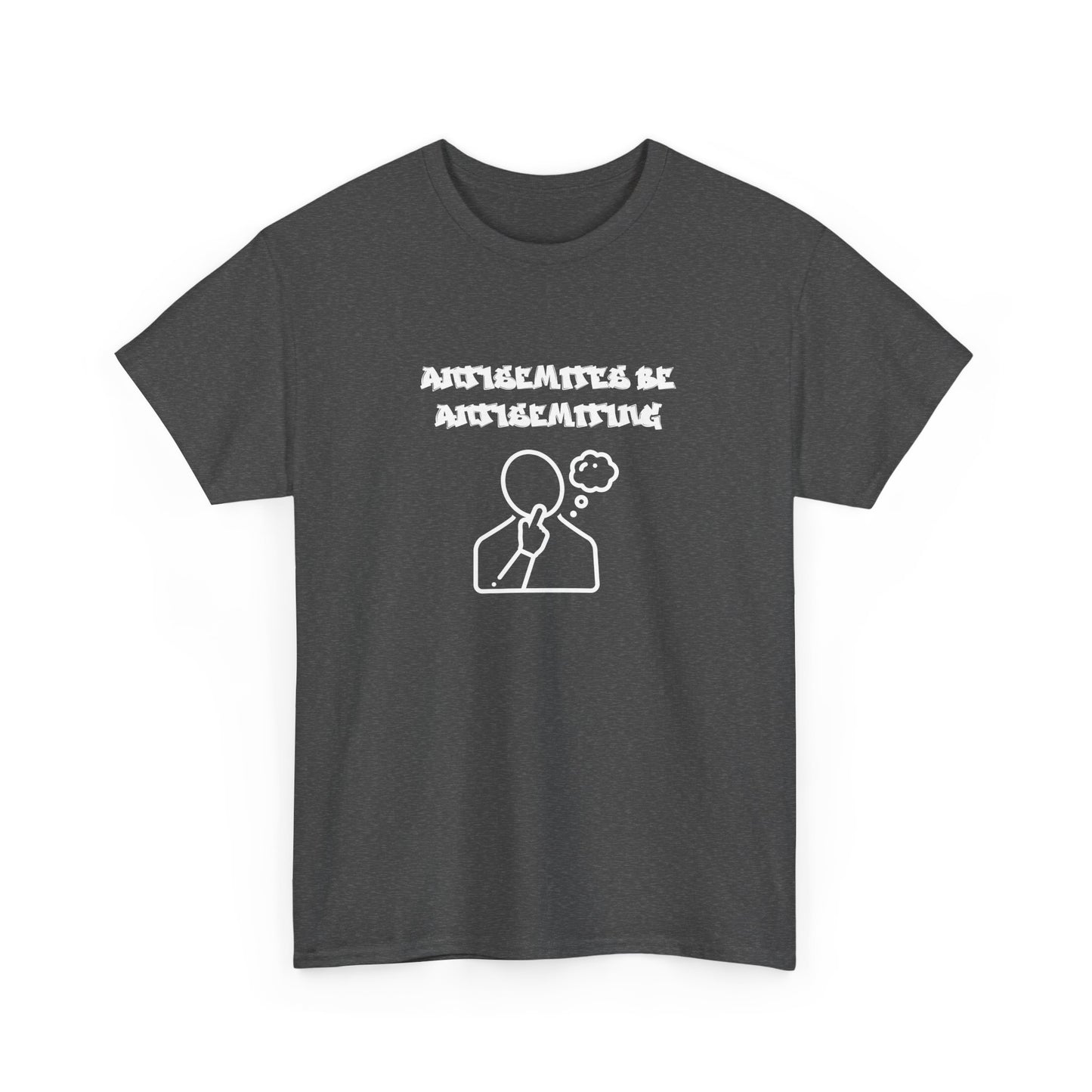 Antisemites be Antisemiting T-shirt
