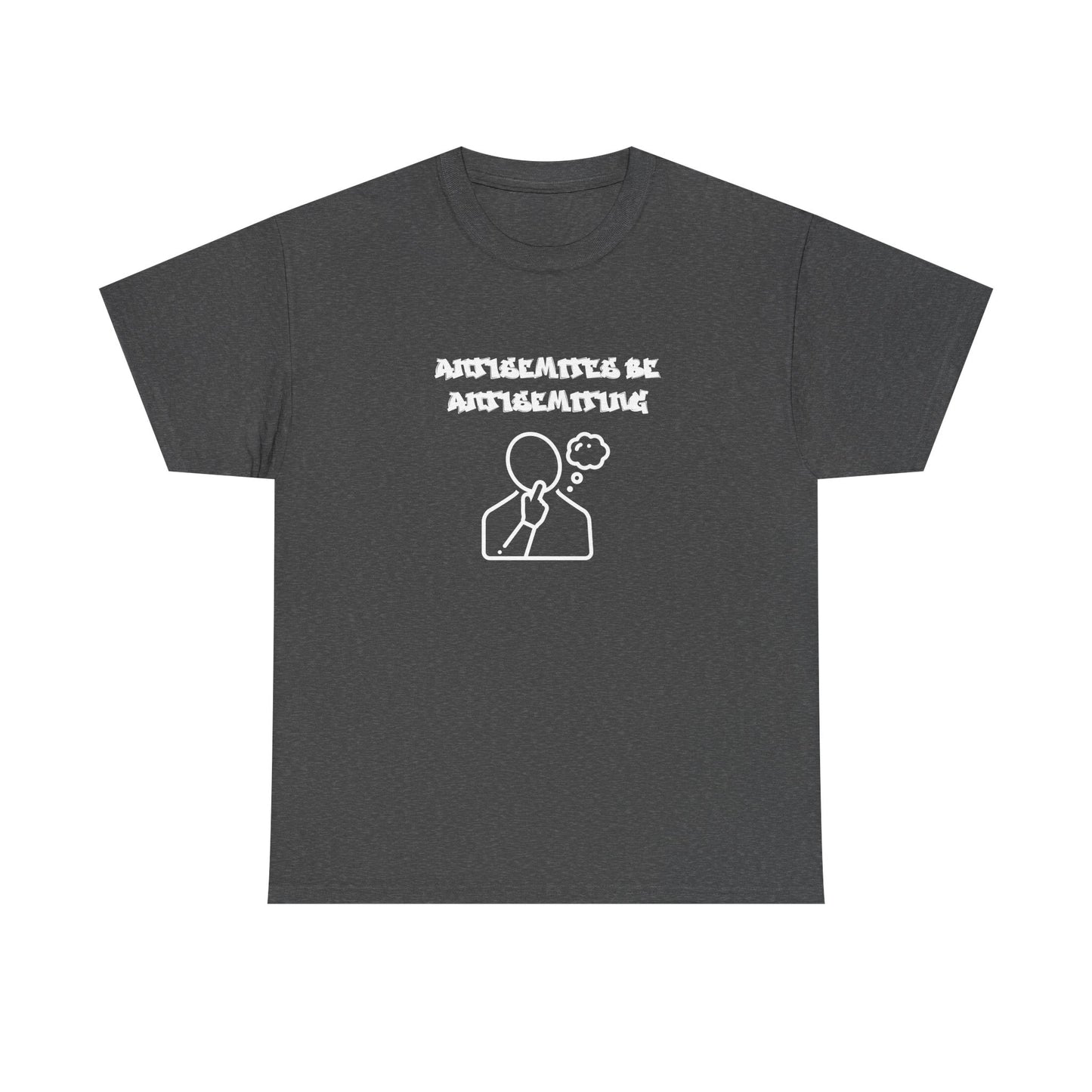 Antisemites be Antisemiting T-shirt