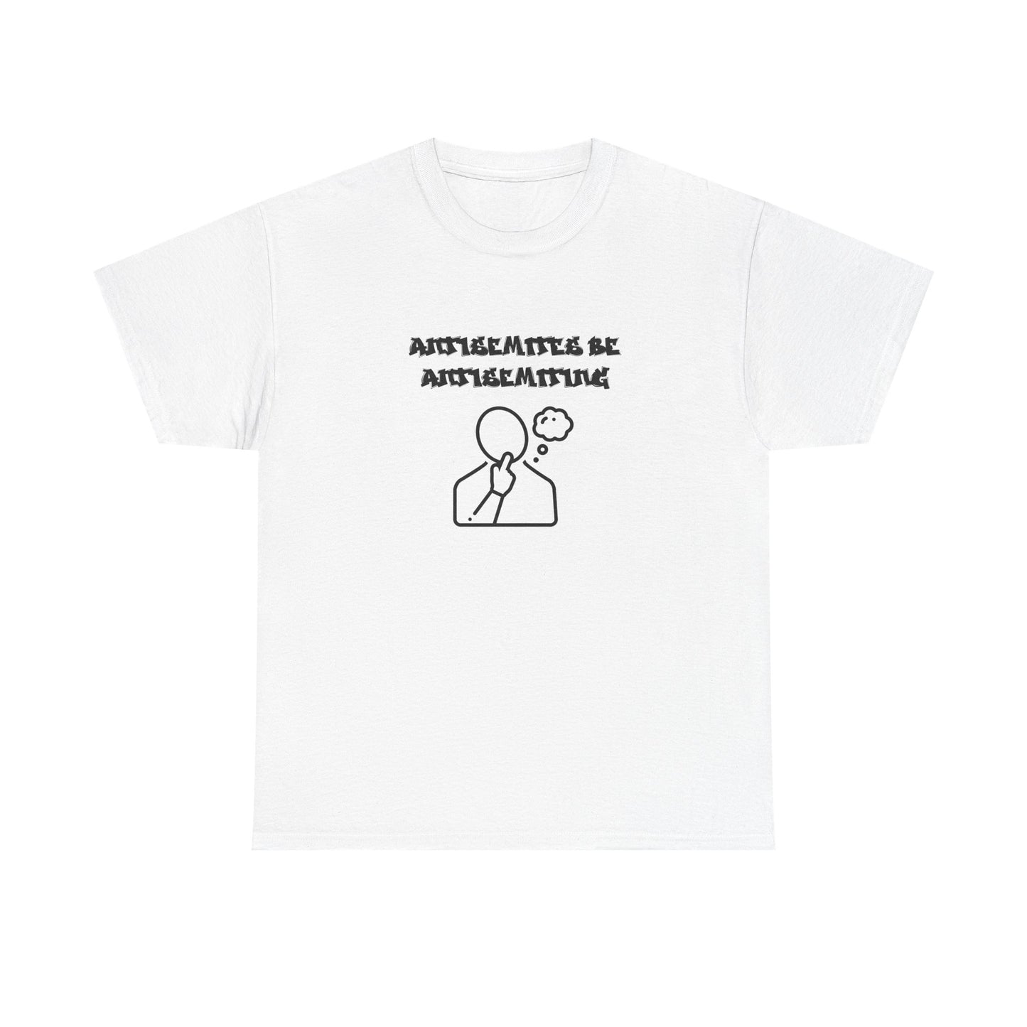 Antisemites be Antisemiting T-shirt