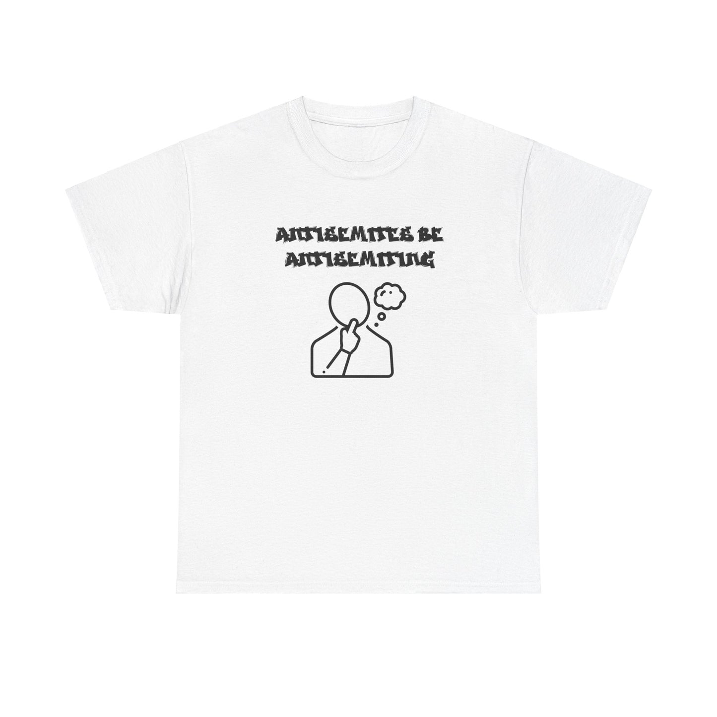 Antisemites be Antisemiting T-shirt